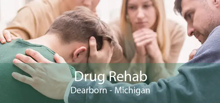 Drug Rehab Dearborn - Michigan