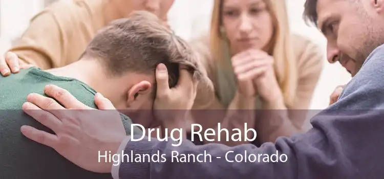 Drug Rehab Highlands Ranch - Colorado