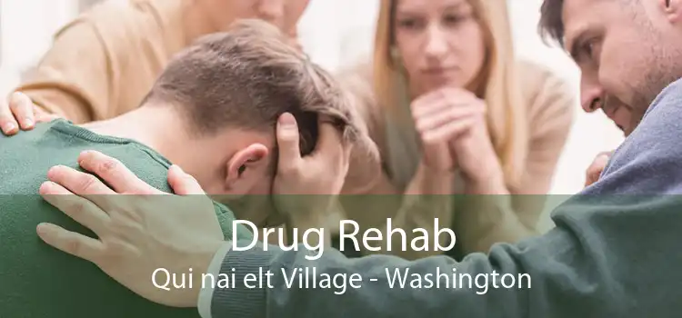 Drug Rehab Qui nai elt Village - Washington