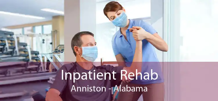 Inpatient Rehab Anniston - Alabama