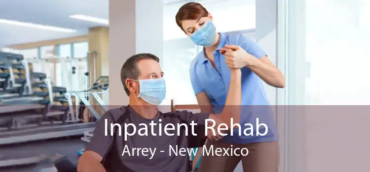 Inpatient Rehab Arrey - New Mexico