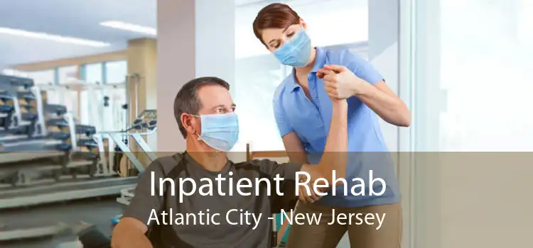 Inpatient Rehab Atlantic City - New Jersey