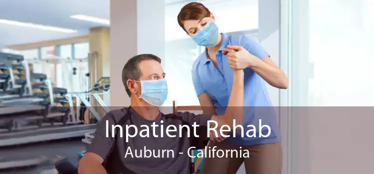 Inpatient Rehab Auburn - California