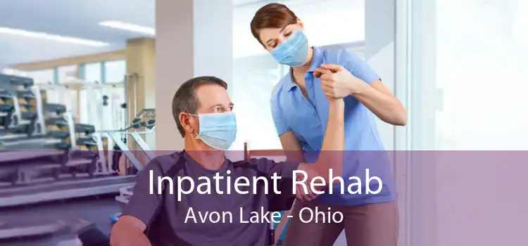 Inpatient Rehab Avon Lake - Ohio