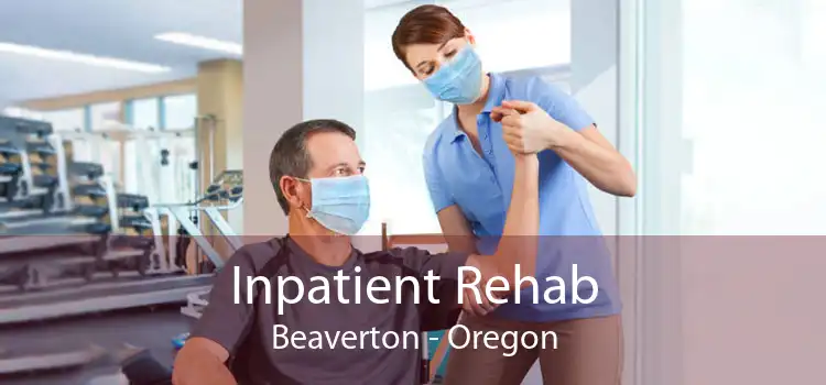 Inpatient Rehab Beaverton - Oregon