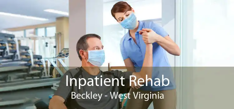 Inpatient Rehab Beckley - West Virginia