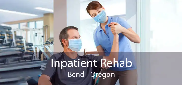 Inpatient Rehab Bend - Oregon