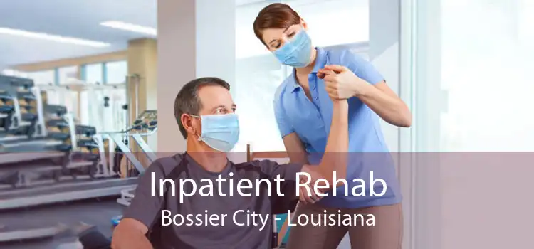 Inpatient Rehab Bossier City - Louisiana