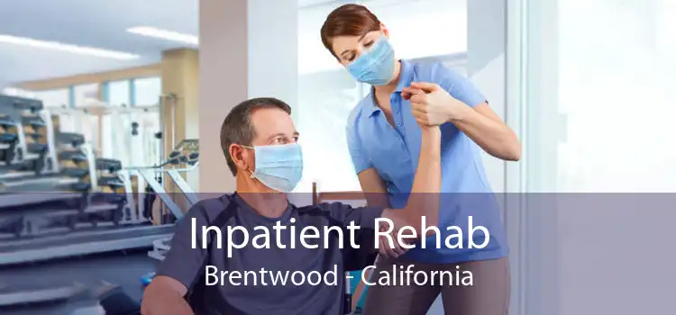 Inpatient Rehab Brentwood - California