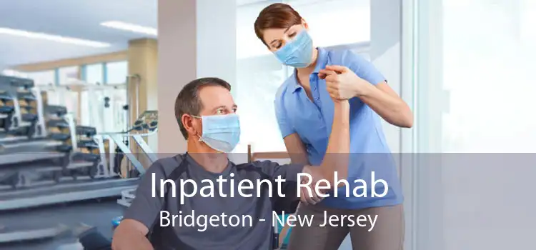Inpatient Rehab Bridgeton - New Jersey