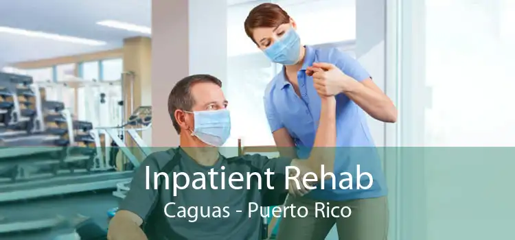 Inpatient Rehab Caguas - Puerto Rico