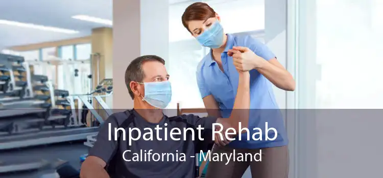 Inpatient Rehab California - Maryland