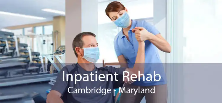 Inpatient Rehab Cambridge - Maryland