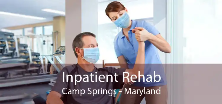 Inpatient Rehab Camp Springs - Maryland