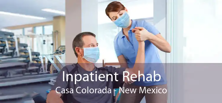 Inpatient Rehab Casa Colorada - New Mexico