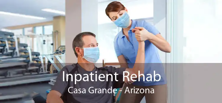 Inpatient Rehab Casa Grande - Arizona