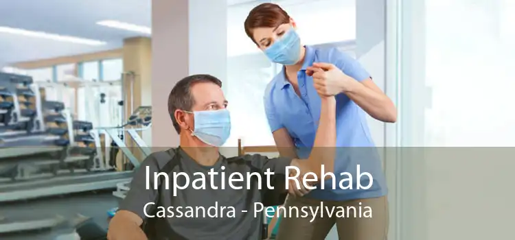 Inpatient Rehab Cassandra - Pennsylvania