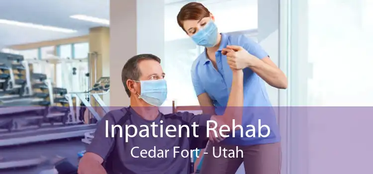 Inpatient Rehab Cedar Fort - Utah