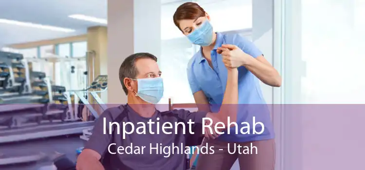 Inpatient Rehab Cedar Highlands - Utah