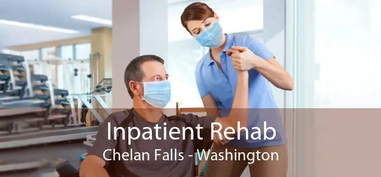 Inpatient Rehab Chelan Falls - Washington