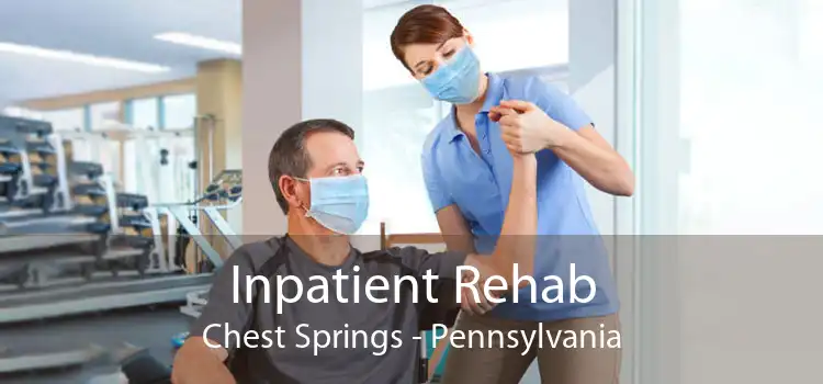 Inpatient Rehab Chest Springs - Pennsylvania