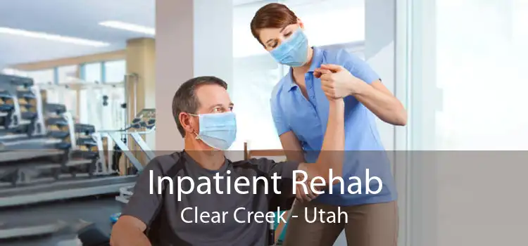 Inpatient Rehab Clear Creek - Utah