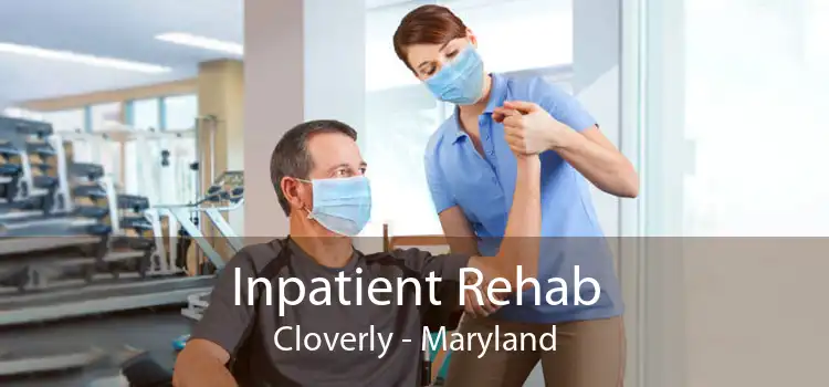 Inpatient Rehab Cloverly - Maryland