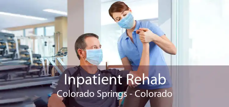 Inpatient Rehab Colorado Springs - Colorado