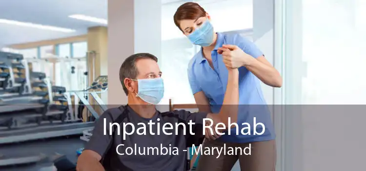 Inpatient Rehab Columbia - Maryland