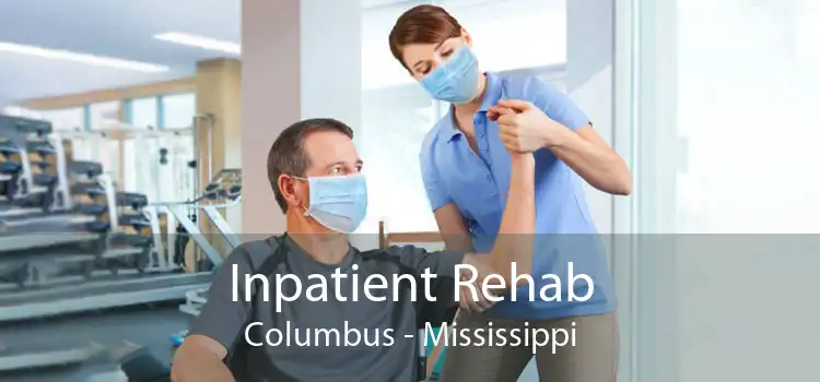 Inpatient Rehab Columbus - Mississippi