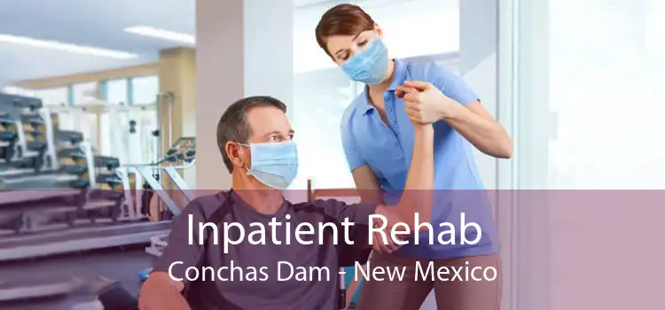 Inpatient Rehab Conchas Dam - New Mexico