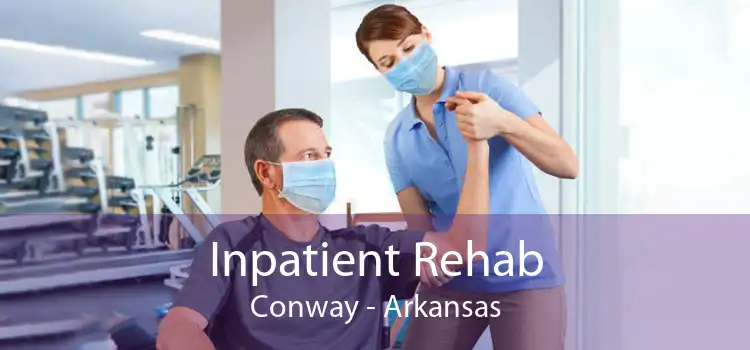 Inpatient Rehab Conway - Arkansas