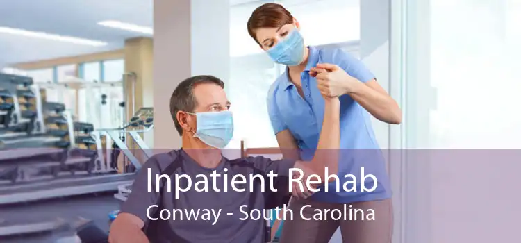 Inpatient Rehab Conway - South Carolina