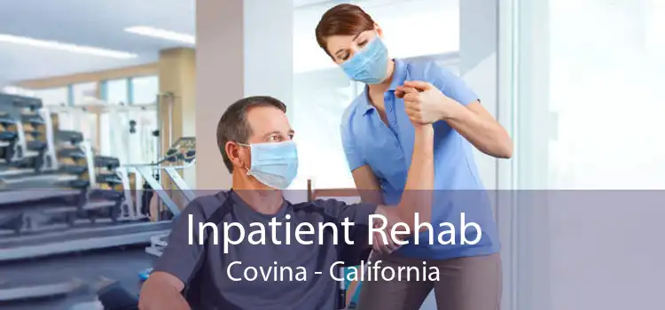 Inpatient Rehab Covina - California