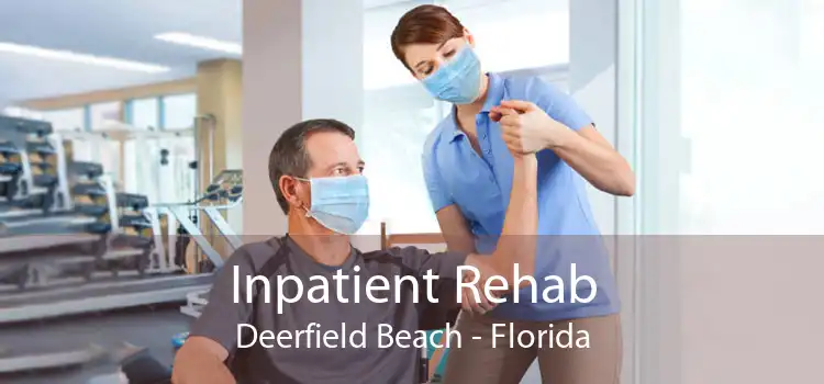 Inpatient Rehab Deerfield Beach - Florida