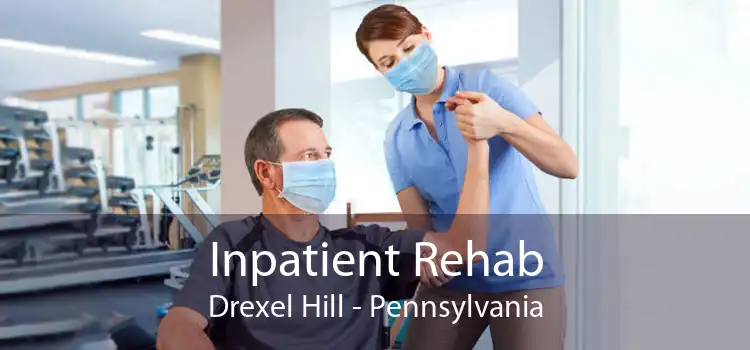 Inpatient Rehab Drexel Hill - Pennsylvania