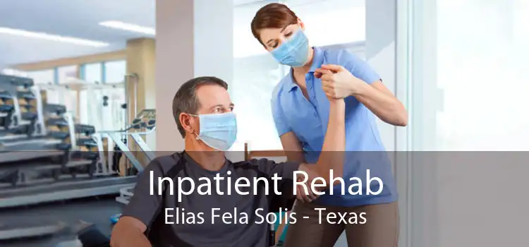 Inpatient Rehab Elias Fela Solis - Texas