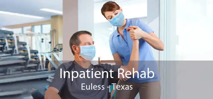 Inpatient Rehab Euless - Texas