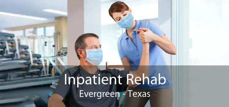 Inpatient Rehab Evergreen - Texas