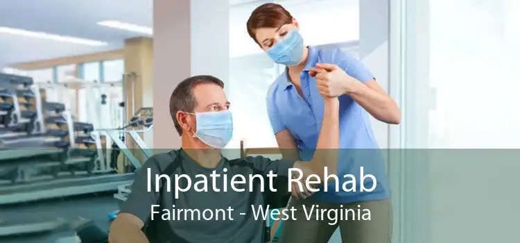 Inpatient Rehab Fairmont - West Virginia