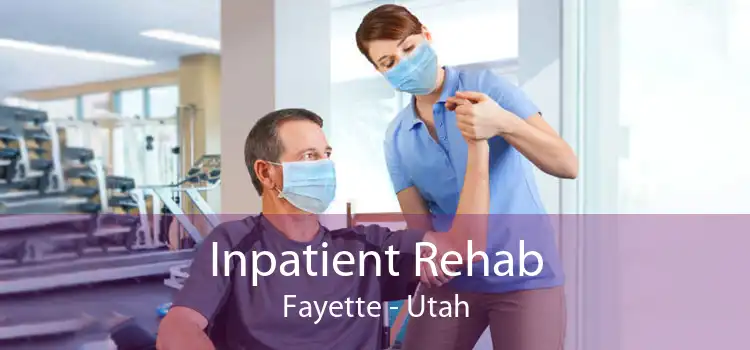 Inpatient Rehab Fayette - Utah