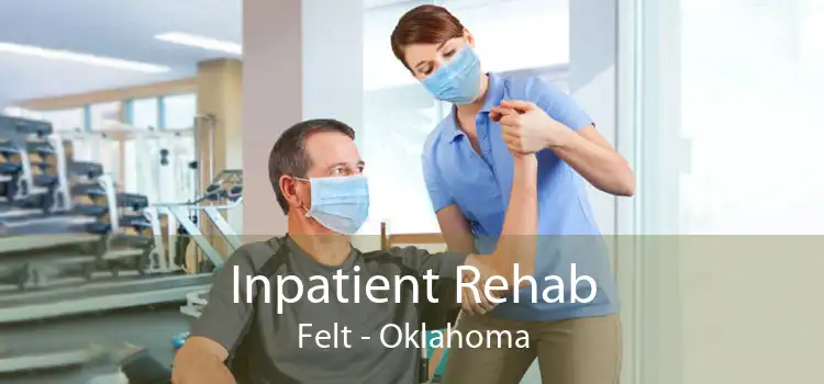 Inpatient Rehab Felt - Oklahoma