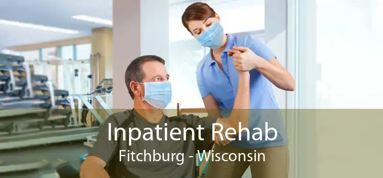 Inpatient Rehab Fitchburg - Wisconsin