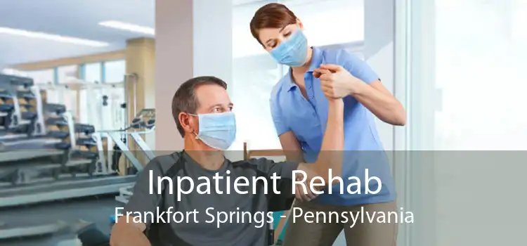 Inpatient Rehab Frankfort Springs - Pennsylvania