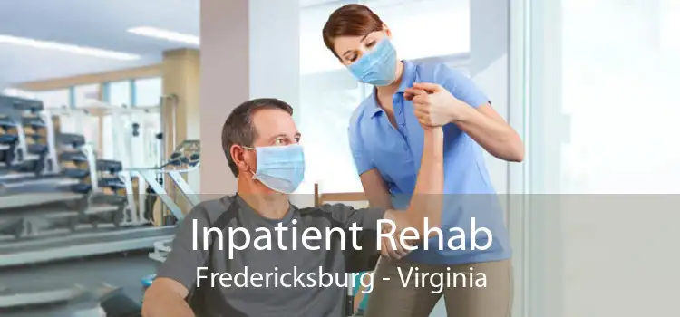 Inpatient Rehab Fredericksburg - Virginia