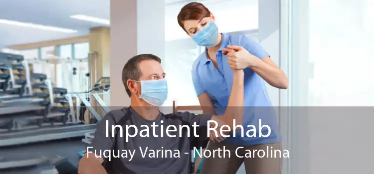 Inpatient Rehab Fuquay Varina - North Carolina