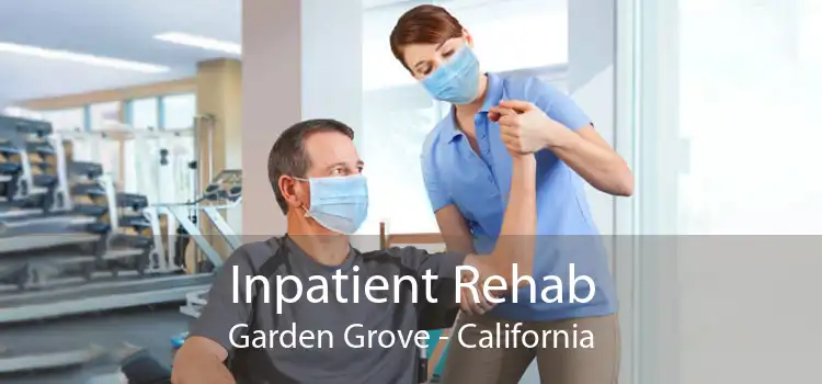 Inpatient Rehab Garden Grove - California