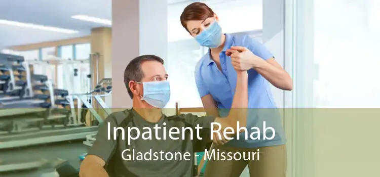 Inpatient Rehab Gladstone - Missouri
