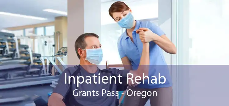 Inpatient Rehab Grants Pass - Oregon