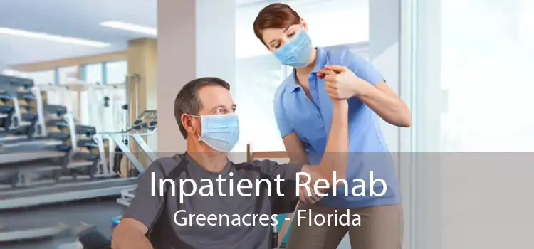 Inpatient Rehab Greenacres - Florida